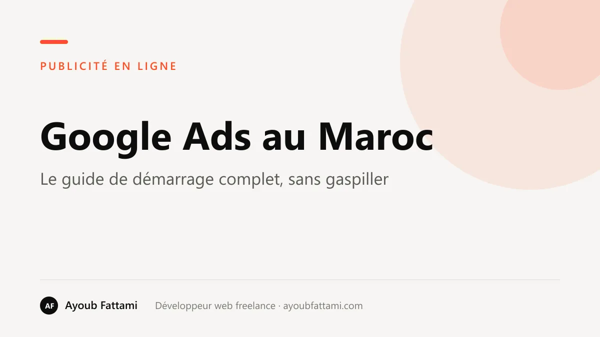 Google Ads au Maroc : le guide de démarrage complet (sans gaspiller ton budget)